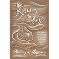 The Return to Self: A Pathway to Inner Peace, Forgiveness, Self- Love, Joy, and Hope - Paperback