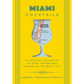Miami Cocktails: An Elegant Collection of Over 100 Recipes Inspired by the Magic City - Hardcover
