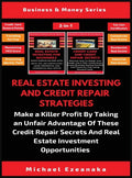 Real Estate Investing And Credit Repair Strategies (2 Books In 1): Make a Killer Profit By Taking An Unfair Advantage Of These Credit Repair Secrets A - Hardcover