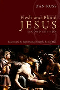 Flesh-And-Blood Jesus, Second Edition: Learning to Be Fully Human from the Son of Man - Paperback