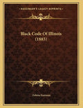 Black Code Of Illinois (1883) - Paperback
