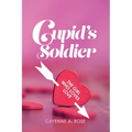Cupid's Soldier: The Girl Who Loves Love - Paperback