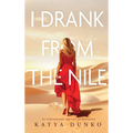 I Drank From The Nile: An Unbreakable Memoir of Resilience - Hardcover
