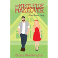 The Mistletoe Makeover: A Sweet Romantic Comedy - Paperback