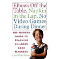 Elbows Off the Table, Napkin in the Lap, No Video Games During Dinner: The Modern Guide to Teaching Children Good Manners - Paperback