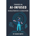 Towards an AI-Infused Revolution in K12 Education - Paperback