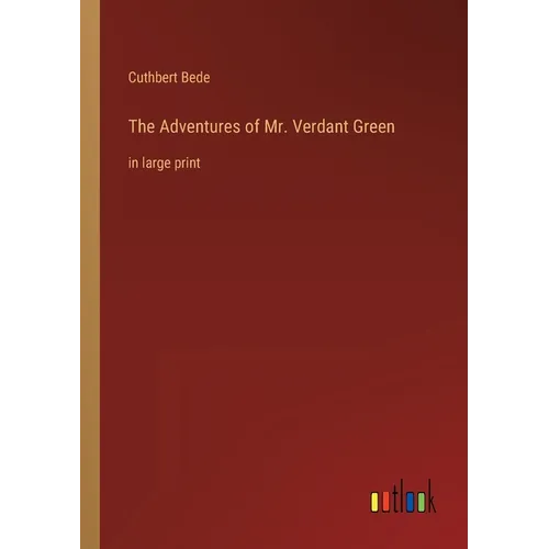 The Adventures of Mr. Verdant Green: in large print - Paperback