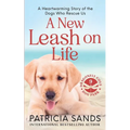 A New Leash on Life: A heartwarming story of the dogs who rescue us - Paperback