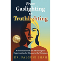 From Gaslighting to Truthlighting: A New Framework for Advancing Fair Opportunities for Women in the Workplace - Paperback
