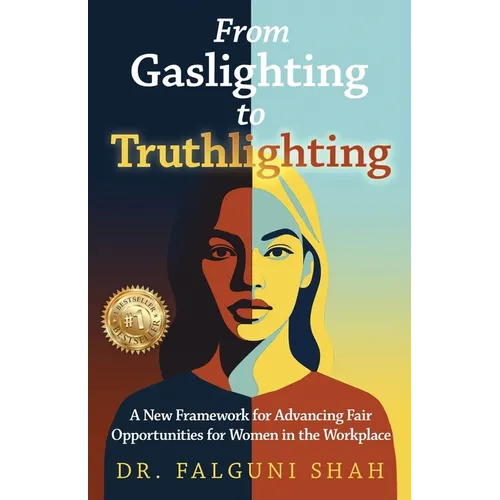 From Gaslighting to Truthlighting: A New Framework for Advancing Fair Opportunities for Women in the Workplace - Paperback