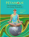 Pétanque: The Greatest Game You Never Heard Of: Beyond Bocce, The Elegant & Intelligent French Game of Boules - Paperback