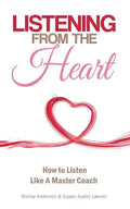Listening From the Heart: How To Listen Like A Master Coach - Paperback