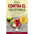 Dieta Contra El Colesterol: Reduce el colesterol de forma rápida y natural sin medicación. Remedios, alimentos y recetas para proteger el corazón - Paperback