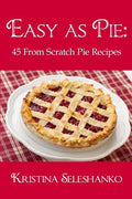 Easy As Pie: 45 From Scratch Pie Recipes - Paperback
