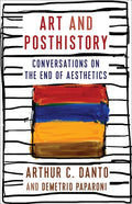 Art and Posthistory: Conversations on the End of Aesthetics - Hardcover