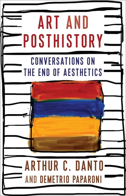 Art and Posthistory: Conversations on the End of Aesthetics - Hardcover
