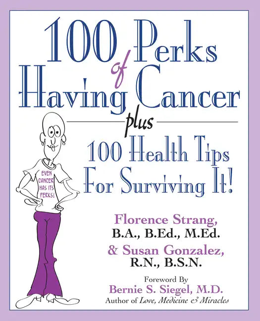 100 Perks of Having Cancer: Plus 100 Health Tips for Surviving It! - Paperback