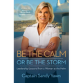 Be the Calm or Be the Storm: Leadership Lessons from a Woman at the Helm - Paperback