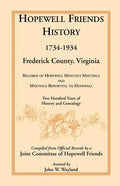 Hopewell Friends History, 1734-1934, Frederick County, Virginia: Records of Hopewell Monthly Meetings and Meetings Reporting to Hopewell; Two Hundred - Paperback