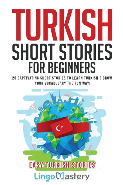 Turkish Short Stories for Beginners: 20 Captivating Short Stories to Learn Turkish & Grow Your Vocabulary the Fun Way! - Paperback