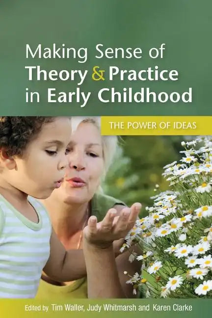 Making Sense of Theory and Practice in Early Childhood: The Power of Ideas - Paperback