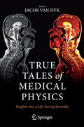 True Tales of Medical Physics: Insights Into a Life-Saving Specialty - Paperback