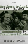 Northern Ireland, the Bbc, and Censorship in Thatcher's Britain - Hardcover
