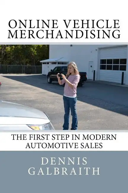 Online Vehicle Merchandising: The First Step in Modern Automotive Sales - Paperback