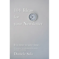 104 Ideas for your Newsletter.: A complete introduction to the power of email marketing + 104 brilliant ideas to write your newsletters, by a Marketin - Paperback