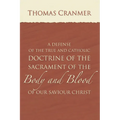 A Defence of the True and Catholic Doctrine of the Sacrament of the Body and Blood of Our Savior Christ: With a Confutation of Sundry Errors Concernin - Paperback