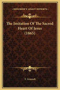 The Imitation of the Sacred Heart of Jesus (1865) - Hardcover