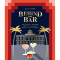 Behind the Bar: 50 Cocktail Recipes from the World's Most Iconic Hotels - Hardcover