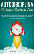 Autodisciplina: Camino secreto al éxito: Postpones tareas? Olvídate de proyectos inconclusos, adopta los métodos más innovadores y con - Hardcover