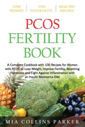 Pcos Fertility Book: A Complete Cookbook with 100 Recipes for Women with PCOS to Lose Weight, Improve Fertility, Resetting Hormones and Fig - Paperback