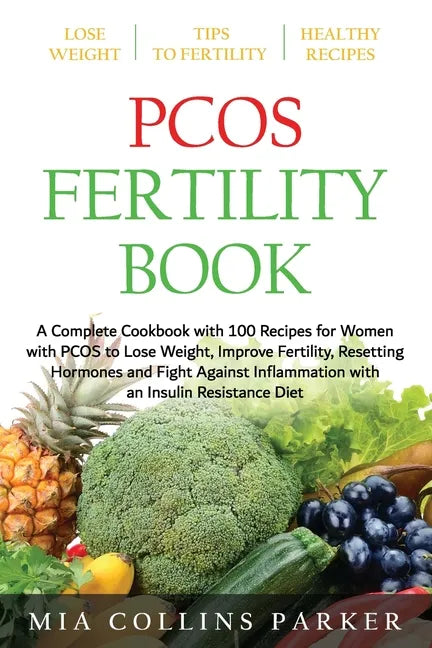 Pcos Fertility Book: A Complete Cookbook with 100 Recipes for Women with PCOS to Lose Weight, Improve Fertility, Resetting Hormones and Fig - Paperback