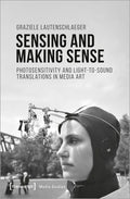 Sensing and Making Sense: Photosensitivity and Light-To-Sound Translations in Media Art - Paperback