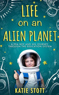 Life on an Alien Planet: Pathological Demand Avoidance: A PDA boy and his journey through the education system - Paperback