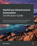 HashiCorp Infrastructure Automation Certification Guide: Pass the Terraform Associate exam and manage IaC to scale across AWS, Azure, and Google Cloud - Paperback
