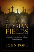 Getting Off at Elysian Fields: Obituaries from the New Orleans Times-Picayune - Hardcover