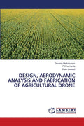 Design, Aerodynamic Analysis and Fabrication of Agricultural Drone - Paperback