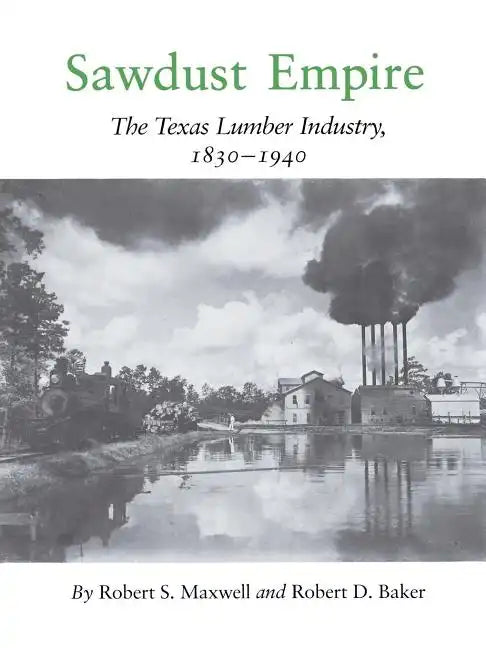 Sawdust Empire: The Texas Lumber Industry, 1830-1940 - Paperback