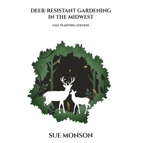 Deer-Resistant Gardening in the Midwest: Fall Planting Edition - Hardcover