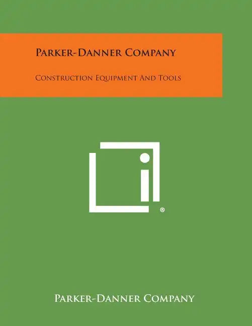 Parker-Danner Company: Construction Equipment and Tools - Paperback