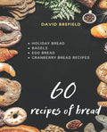 60 recipes of bread: Holiday bread, bagels, egg bread and cranberry bread recipes - Paperback