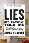 Lies My Teacher Told Me: Everything Your American History Textbook Got Wrong - Hardcover