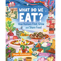 What Do We Eat?: How Humans Find, Grow and Share Food - Hardcover