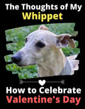 The Thoughts of My Whippet: How to Celebrate Valentine's Day - Paperback