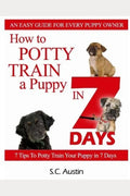 How to Potty Train A Puppy in 7 Days - 7 Tips To Potty Train Your Puppy in 7 Days - Paperback