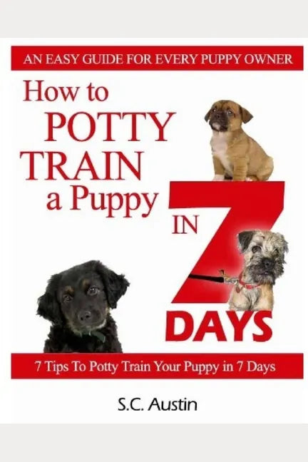 How to Potty Train A Puppy in 7 Days - 7 Tips To Potty Train Your Puppy in 7 Days - Paperback