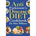 Anti Parkinson's Disease Diet Cookbook: Beginners and Seniors Newly Diagnosed Delicious Recipes to Reverse, Prevent, and Cure Parkinson's Disease Symp - Paperback